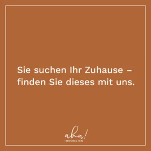 Sie suchen Ihr Zuhause – finden Sie dieses mit uns